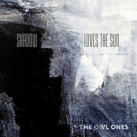 The Owl Ones - Shadow Loves The Sun